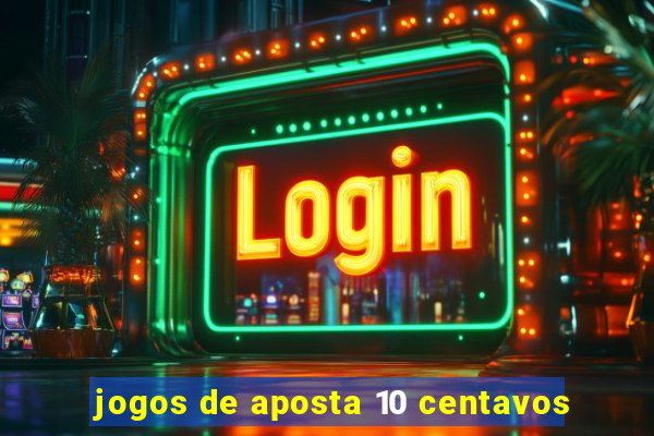 jogos de aposta 10 centavos