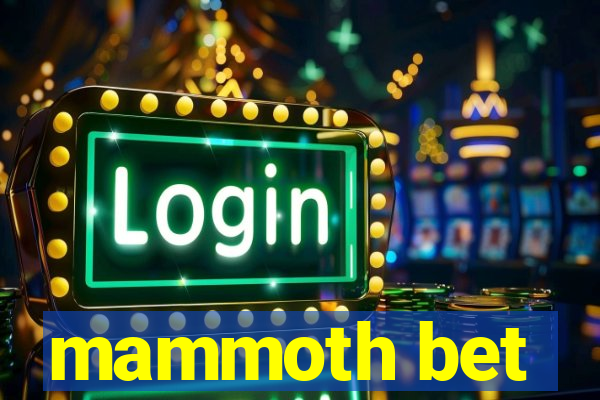 mammoth bet