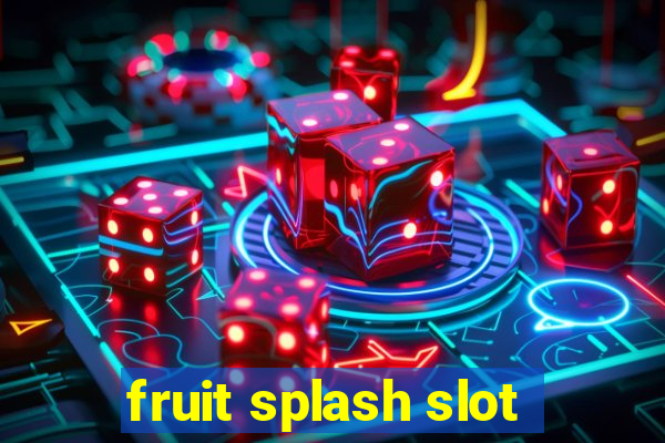 fruit splash slot