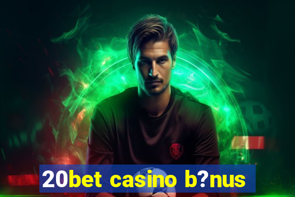 20bet casino b?nus