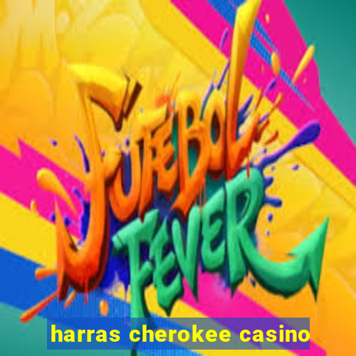 harras cherokee casino