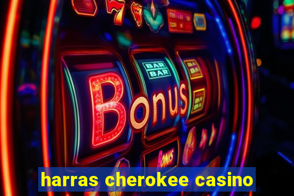 harras cherokee casino