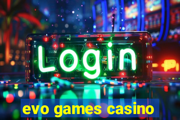 evo games casino