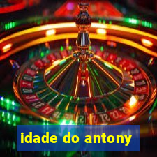 idade do antony