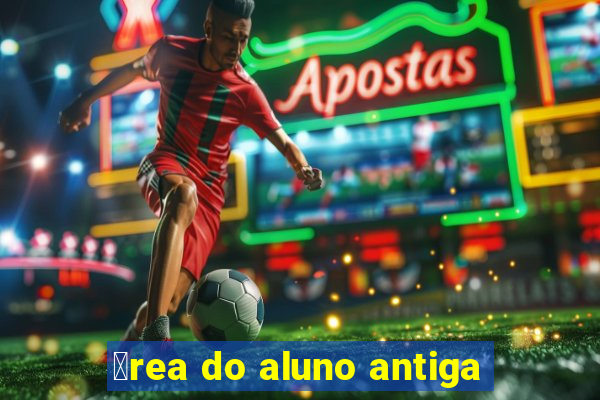 谩rea do aluno antiga