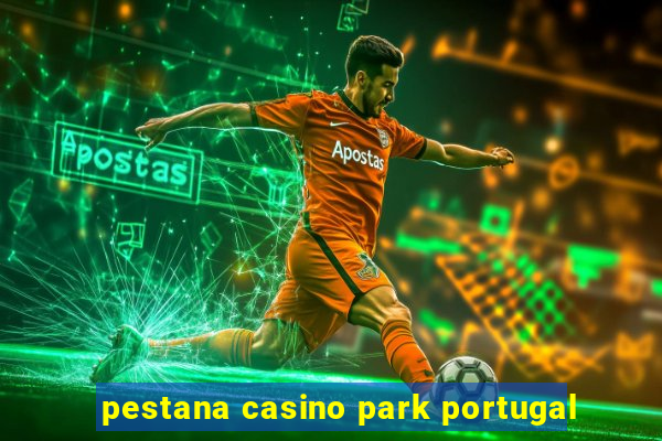 pestana casino park portugal