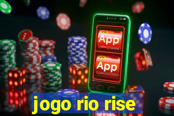 jogo rio rise