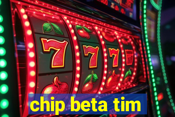 chip beta tim