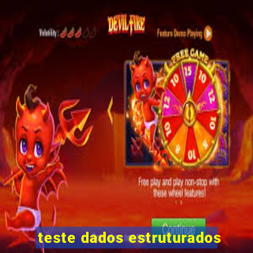 teste dados estruturados