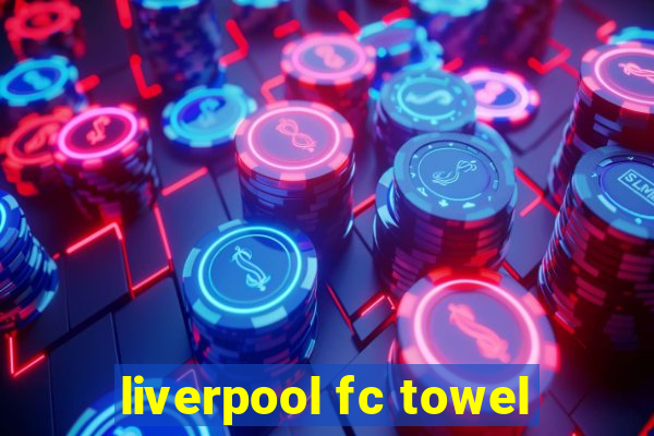 liverpool fc towel