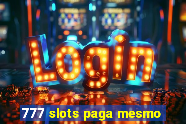 777 slots paga mesmo