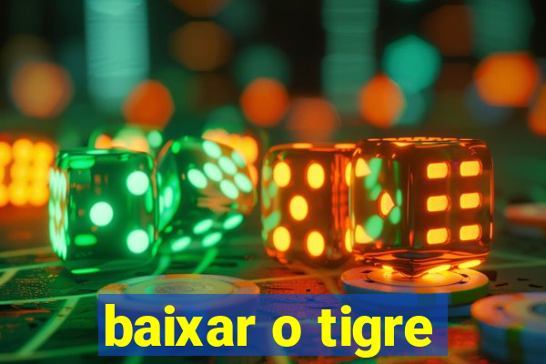 baixar o tigre