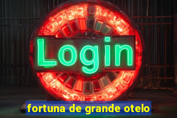 fortuna de grande otelo