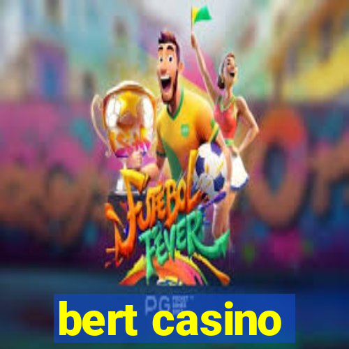 bert casino