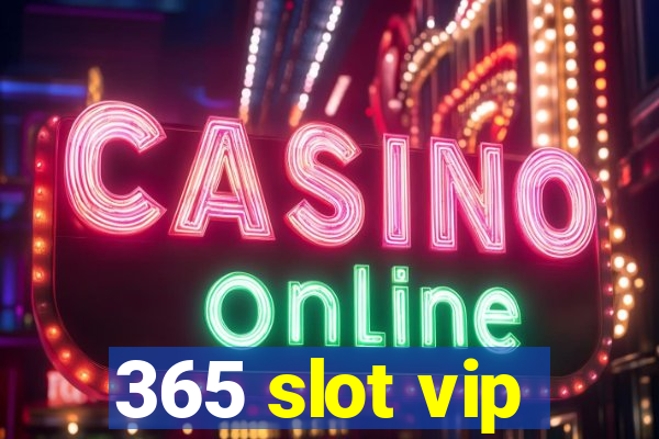 365 slot vip