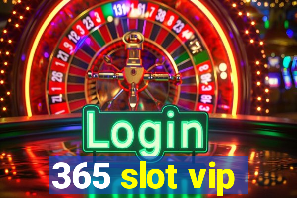 365 slot vip