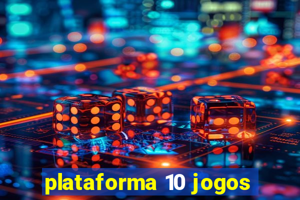 plataforma 10 jogos