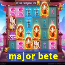 major bete