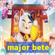 major bete