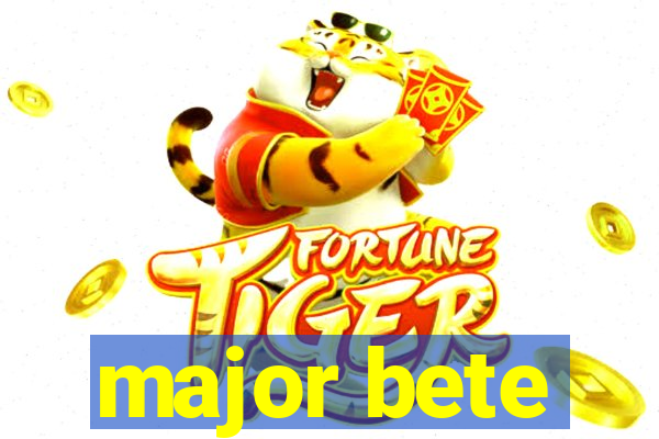 major bete