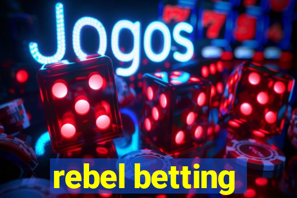 rebel betting