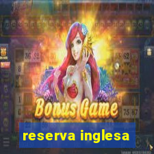 reserva inglesa