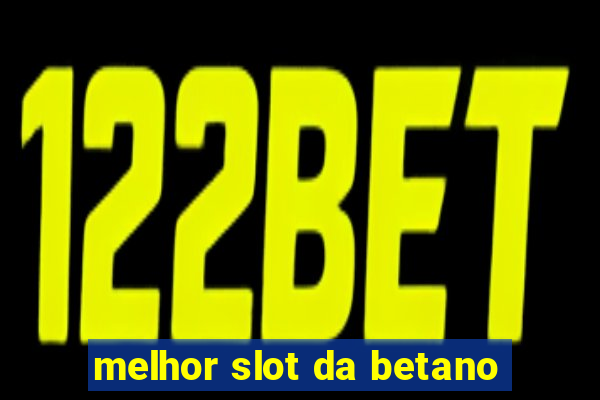 melhor slot da betano