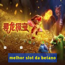 melhor slot da betano