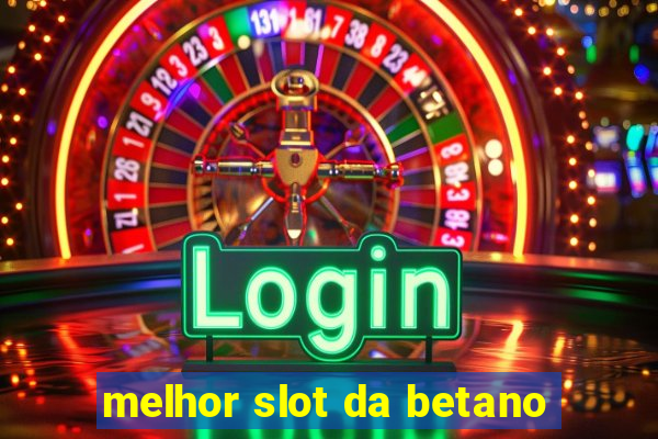 melhor slot da betano