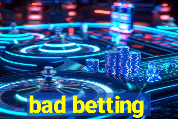 bad betting