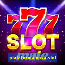 plataforma nova slot