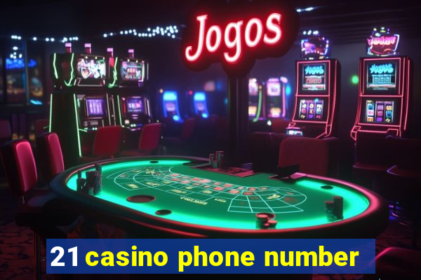 21 casino phone number