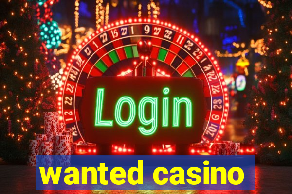 wanted casino