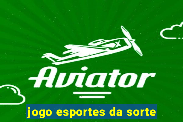 jogo esportes da sorte