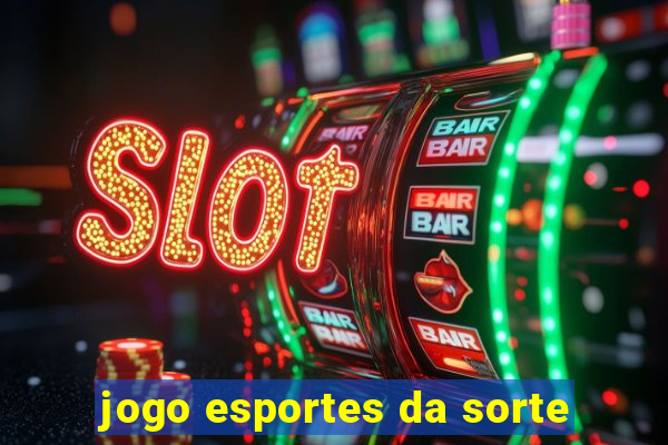 jogo esportes da sorte