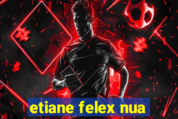 etiane felex nua