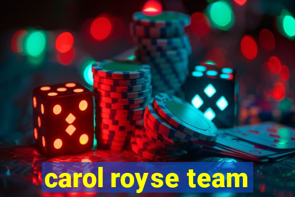 carol royse team