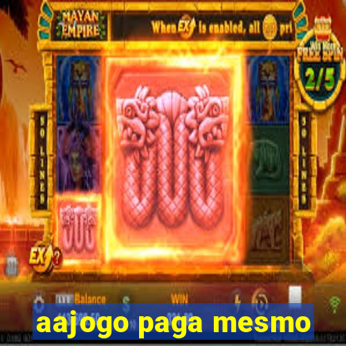 aajogo paga mesmo