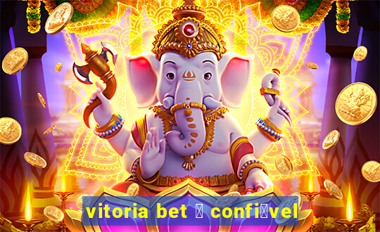 vitoria bet 茅 confi谩vel