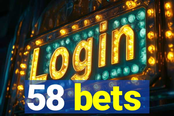 58 bets