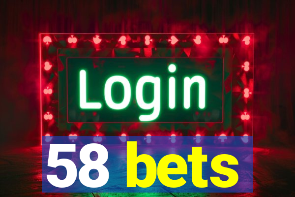 58 bets