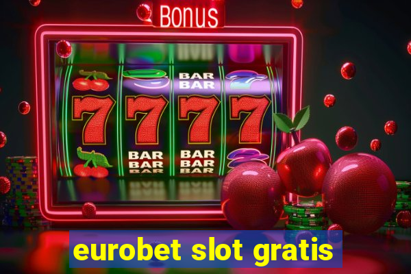 eurobet slot gratis