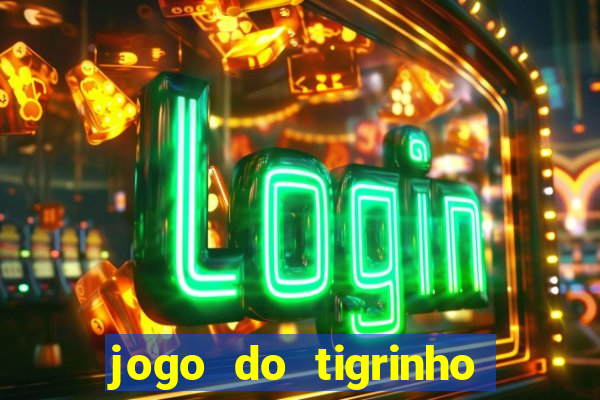 jogo do tigrinho sem deposito