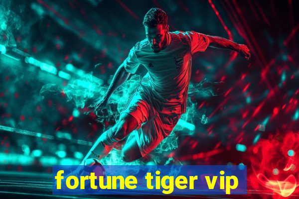 fortune tiger vip