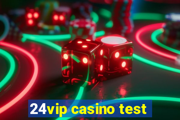 24vip casino test