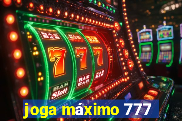 joga máximo 777