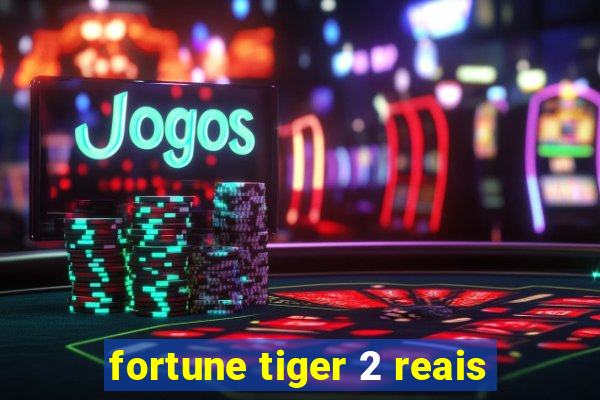 fortune tiger 2 reais