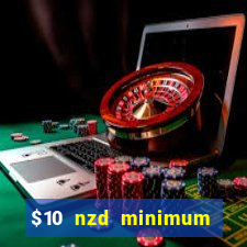 $10 nzd minimum deposit casino