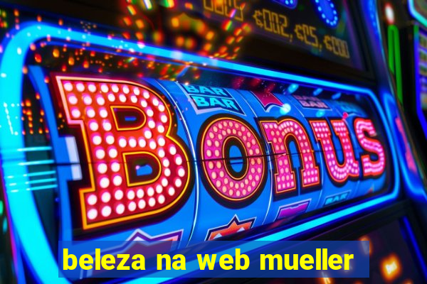 beleza na web mueller