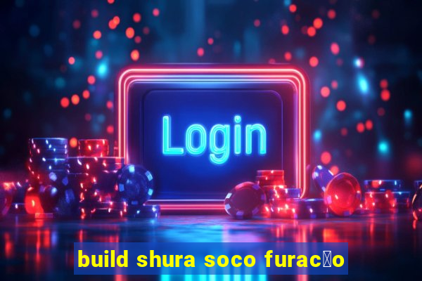 build shura soco furac茫o